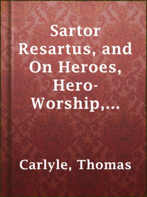 cover image of Sartor Resartus, and  On Heroes, Hero-Worship, and the Heroic in History